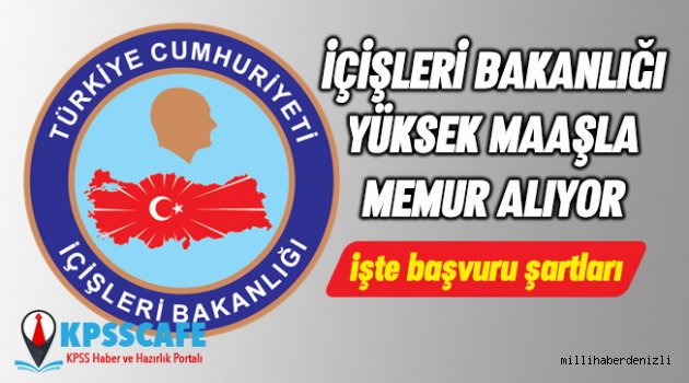 İçişleri Bakanlığı 6 Bin TL Maaşla Memur Alıyor