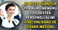 60 KPSS Puanıyla 708 Büro Memuru 300 Destek Personeli Alımı Yapılıyor