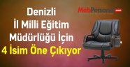 DENİZLİ İL MİLLİ EĞİTİM MÜDÜRÜ KİM OLACAK ?