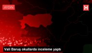 Vali Baruş okullarda inceleme yaptı