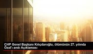 CHP Genel Başkanı Kılıçdaroğlu, ölümünün 27. yılında Özal'ı andı Açıklaması