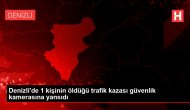 Denizli'de 1 kişinin öldüğü trafik kazası güvenlik kamerasına yansıdı