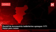 Denizli'de koronavirüs tedbirlerine uymayan 1171 kişiye para cezası