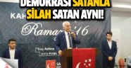 DEMOKRASİ SATANLA SİLAH SATAN AYNI!