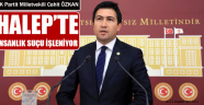 Cahit Özkan; “Halep’te insanlık suçu işleniyor”