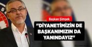 Başkan Şimşek Diyanetimizin de Başkanımızın da Yanındayız"