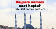 RAMAZAN BAYRAMI NAMAZI VAKİTLERİ İL İL ?
