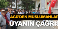 AGD’DEN MÜSLÜMANLARA UYANIN ÇAĞRISI