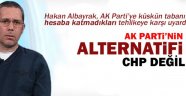 AK PARTİ'NİN ALTERNATİFİ CHP DEĞİL !