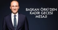 BAŞKAN ÖRKİ’DEN KADİR GECESİ MESAJI