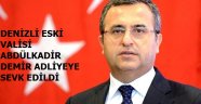 DENİZLİ ESKİ VALİSİ ABDÜLKADİR DEMİR ADLİYEYE SEVK EDİLDİ