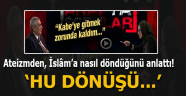 Hakkı Öcal, Ateizmden İslâm'a nasıl döndüğünü anlattı!