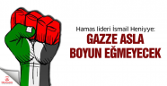 Heniyye: Gazze asla boyun eğmeyecek