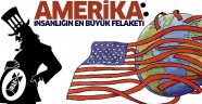İnsanlığın başına gelmiş en büyük felaket Amerika
