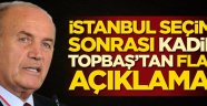 İstanbul seçimleri sonrası Kadir Topbaş'tan flaş açıklama: