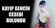Kayıp gencin cesedi bulundu