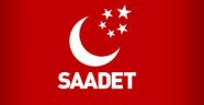 SAADET PARTİSİ'NDEN İKTİDARA 3 ÖNEMLİ İKAZ !