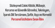 Sözleşmeli Zabıt Kâtibi, Mübaşir, Koruma ve Güvenlik Görevlisi, Teknisyen, İşaret Dili Tercümanı, Şoför, Aşçı ve Hizmetli Personel İstihdamı Sınav İlânı
