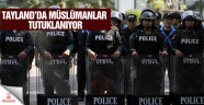 Tayland'da Müslümanlara yönelik gözaltılar endişelendiriyor
