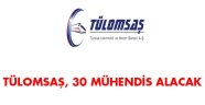 TÜLOMSAŞ, sözleşmeli 30 mühendis alacak