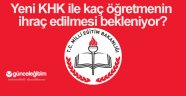 Yeni KHK ile kaç öğretmenin ihraç edilmesi bekleniyor? İşte yanıtı...
