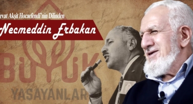 Cevat Akşit Hocanın dilinden Necmettin Erbakan